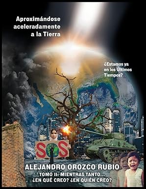 Aproximándose Aceleradamente a la Tierra - Tomo 2: Mientras tanto... ¿En qué creo? ¿En quién creo?: ¿Estamos ya en los Últimos Tiempos? (Spanish Edition) - Alex Orozco