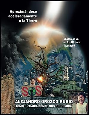 Aproximándose Aceleradamente a la Tierra - Tomo 1 - ¿Hacia dónde nos dirigimos?: ¿Estamos ya en los últimos tiempos? (Spanish Edition) - Alex Orozco