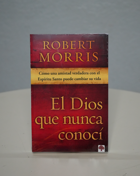 El Dios que nunca conocí – Robert Morris